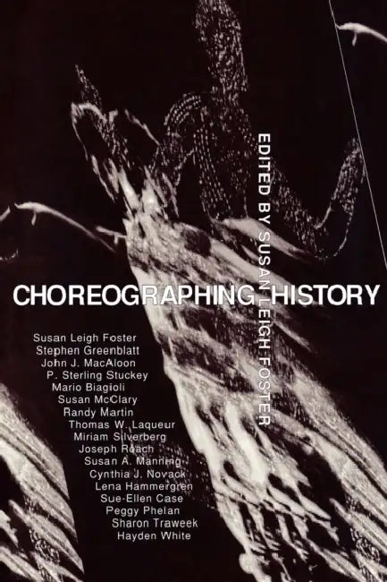 Choreographing History by Susan Leigh Foster