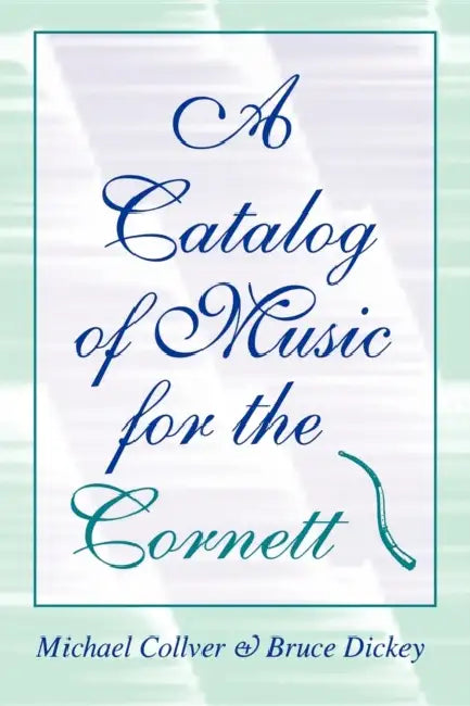 A Catalog of Music for the Cornett by Michael Collver, Bruce Dickey