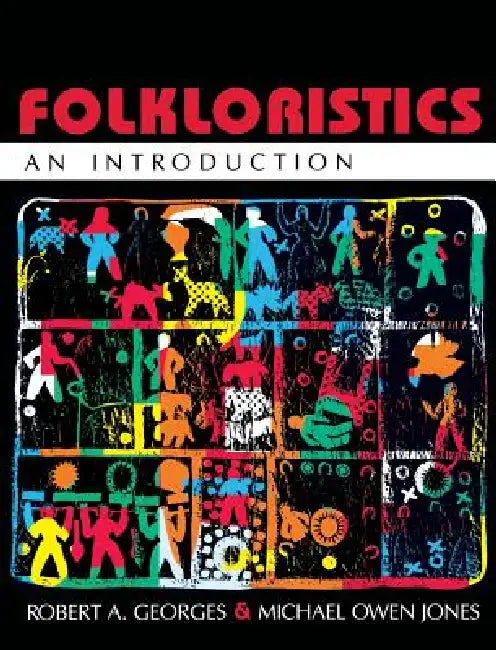 Folkloristics: An Introduction by Robert A. Georges, Michael O. Jones
