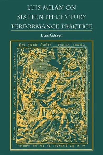 Luis Milán on Sixteenth-Century Performance Practice by Luis Gasser