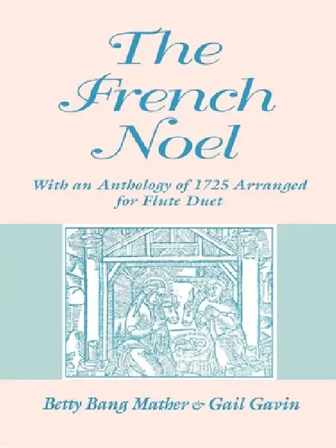 French Noel: With an Anthology of 1725 Arranged for Flute Duet by Betty Bang Mather, Gail Gavin