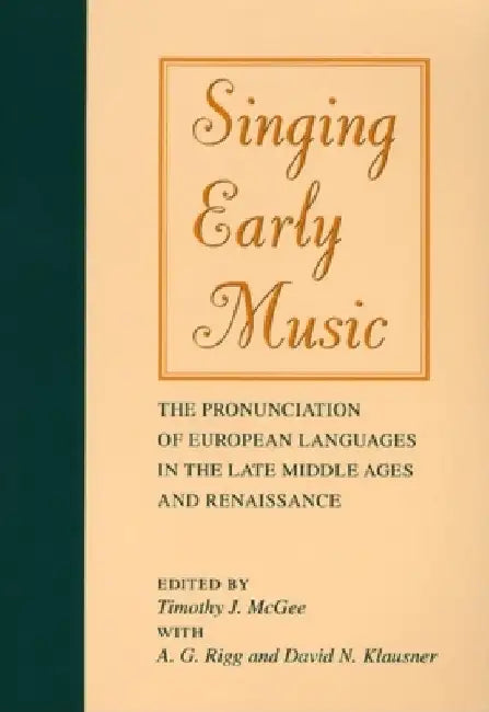 Singing Early Music: The Pronunciation of European Languages in the Late Middle Ages and Renaissance [With CD] by Timothy J. McGee