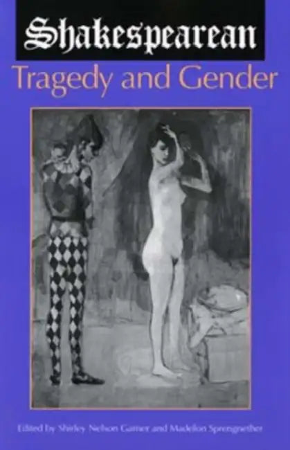 Shakespearean Tragedy and Gender by Shirley Nelson Garner, Madelon G. Sprengnether