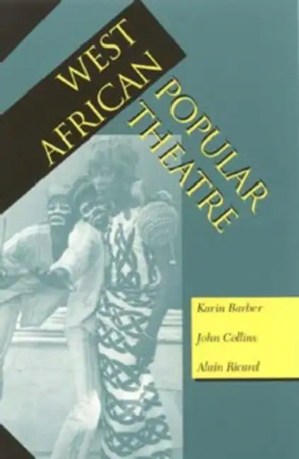 West African Popular Theatre by Karin Barber, John Collins, Alain Ricard