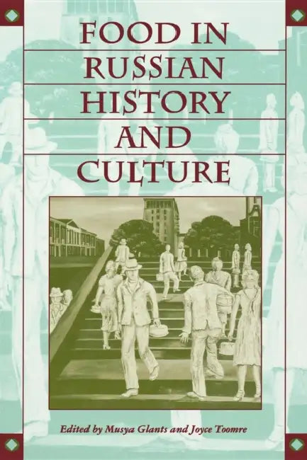 Food in Russian History and Culture by Musya Glants, Joyce Toomre