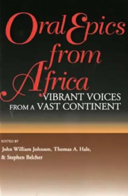 Oral Epics from Africa by John William Johnson, Thomas A. Hale, Stephen Belcher