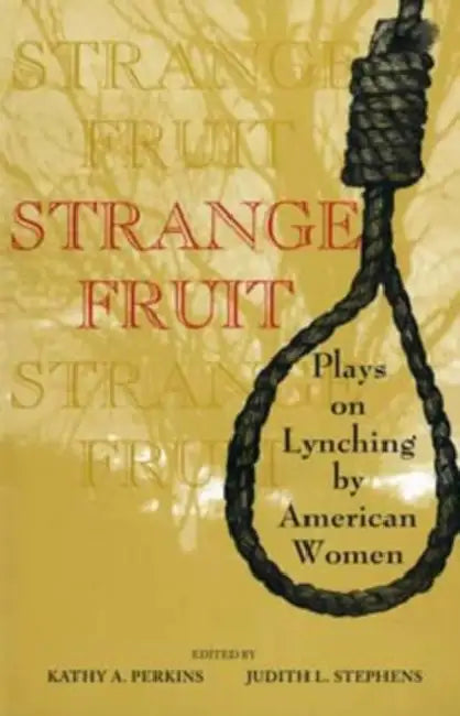 Strange Fruit: Plays on Lynching by American Women by Judith L. Stephens, Kathy A. Perkins