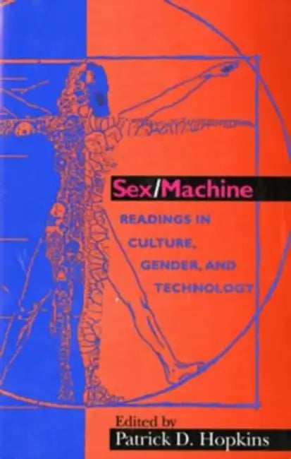 Sex/Machine: Readings in Culture, Gender, and Technology by Patrick D. Hopkins