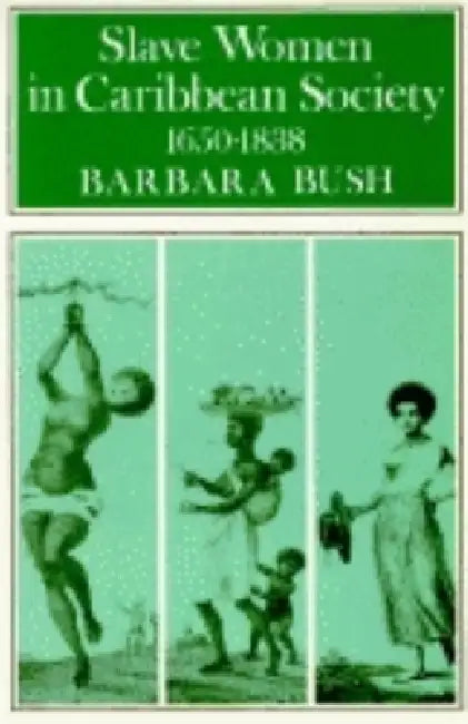 Slave Women in Caribbean Society, 1650-1832 by Barbara Bush