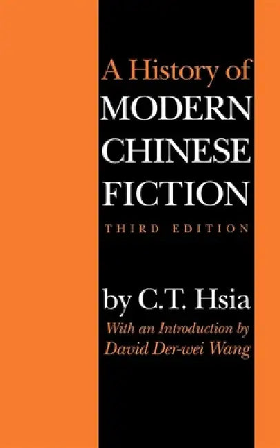 History of Modern Chinese Fiction by C. T. Hsia, Chih-Tsing Hsia, David D. Wang