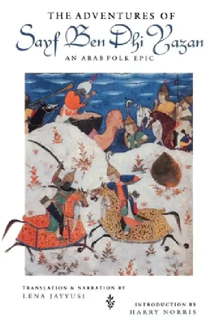 Adventures of Sayf Ben Dhi Yazan: An Arab Folk Epic by Lena Jayyusi, Lena Jayyusi, Harry Norris