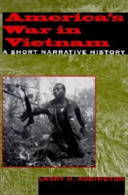 America's War in Vietnam: A Short Narrative History by Larry H. Addington
