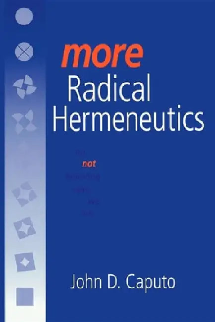 More Radical Hermeneutics: On Not Knowing Who We Are by John D. Caputo