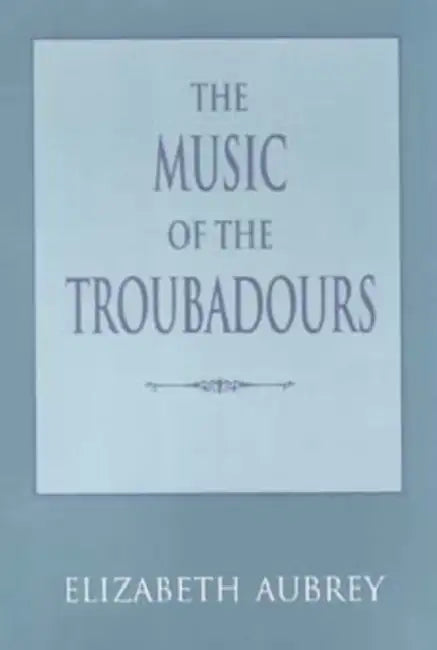 The Music of the Troubadours by Elizabeth Aubrey