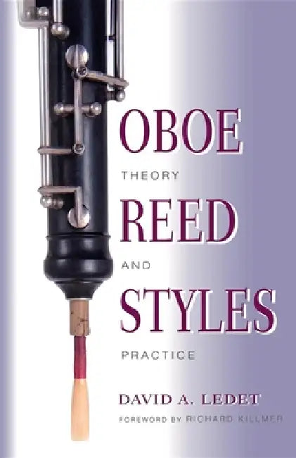 Oboe Reed Styles: Theory and Practice by David A. Ledet