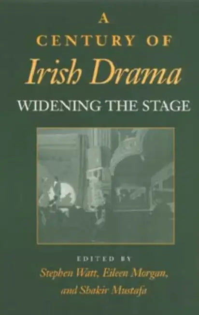 A Century of Irish Drama: Widening the Stage by Eileen M. Morgan, Eileen Morgan, Shakir Mustafa