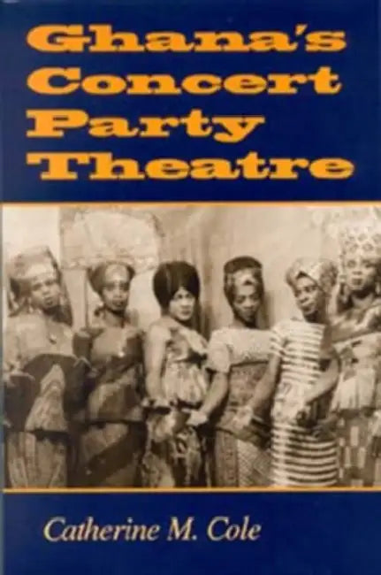 Ghana's Concert Party Theatre by Catherine M. Cole