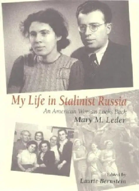 My Life in Stalinist Russia: An American Woman Looks Back by Mary M. Leder, Laurie Bernstein, Robert Weinberg