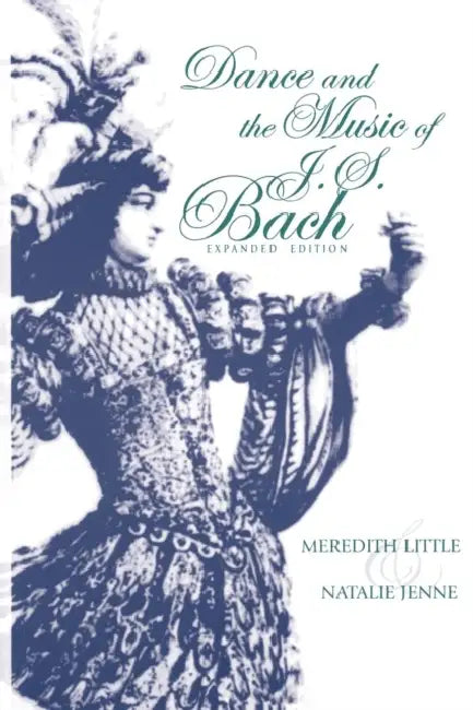Dance and the Music of J. S. Bach by Meredith Little, Natalie Jenne
