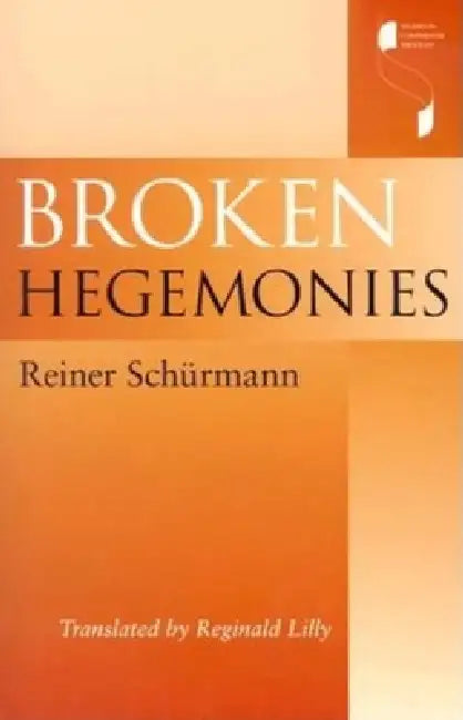 Broken Hegemonies by Reiner Schürmann