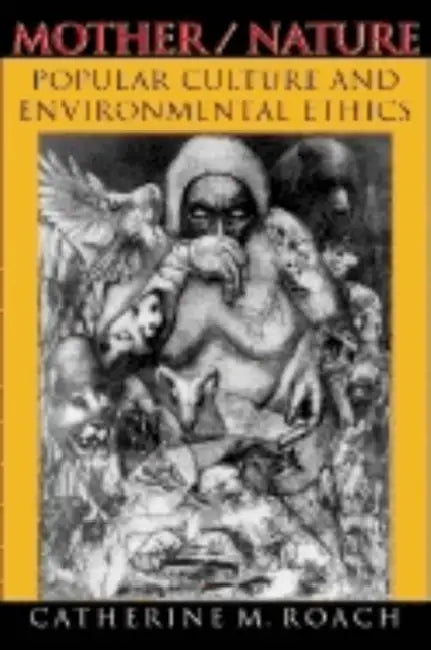Mother/Nature: Popular Culture and Environmental Ethics by Catherine M. Roach