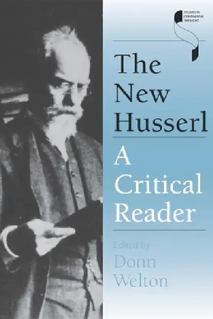 The New Husserl: A Critical Reader by Donn Welton
