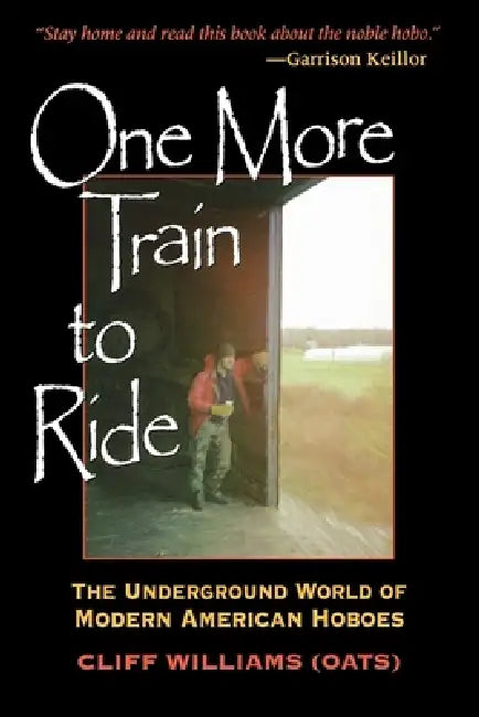 One More Train to Ride: The Underground World of Modern American Hoboes by Clifford Williams