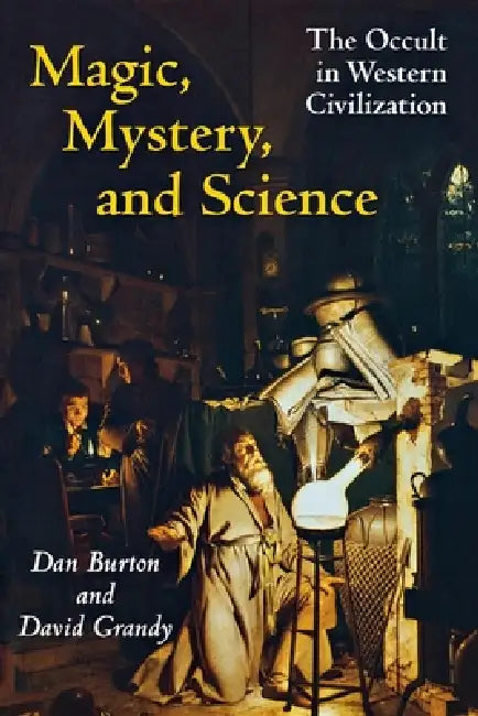 Magic, Mystery, and Science: The Occult in Western Civilization by Dan Burton, David Grandy