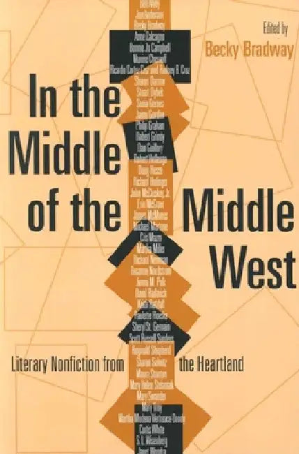 In the Middle of the Middle West: Literary Nonfiction from the Heartland by Becky Bradway