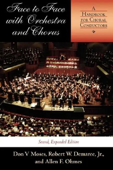 Face to Face with Orchestra and Chorus, Second, Expanded Edition: A Handbook for Choral Conductors by Jr. Demaree Robert W., Allen F. Ohmes, Don V. Moses