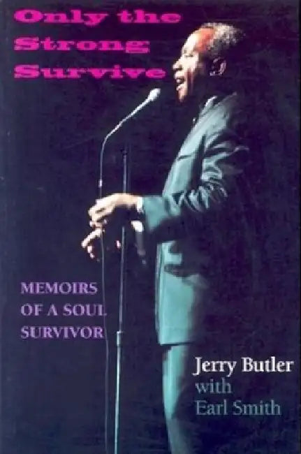 Only the Strong Survive: Memoirs of a Soul Survivor by Jerry Butler