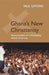 Ghana's New Christianity: Pentecostalism in a Globalizing African Economy by Paul Gifford
