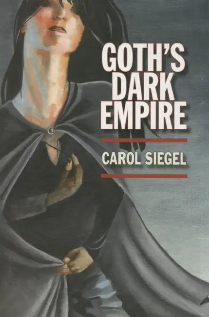 Goth's Dark Empire by Carol Siegel