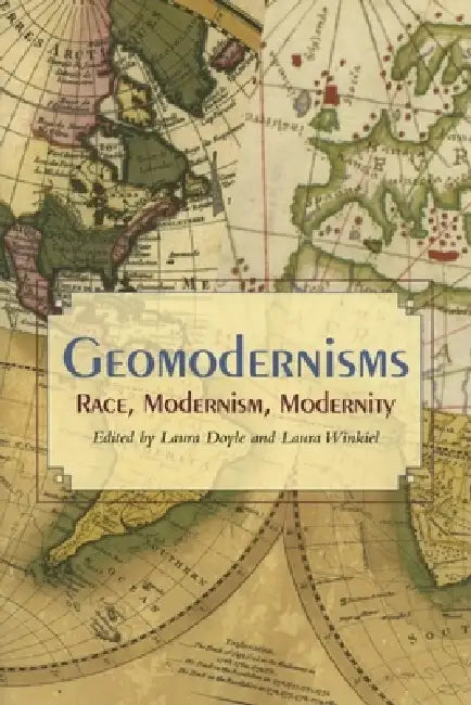 Geomodernisms: Race, Modernism, Modernity by Nocontributor
