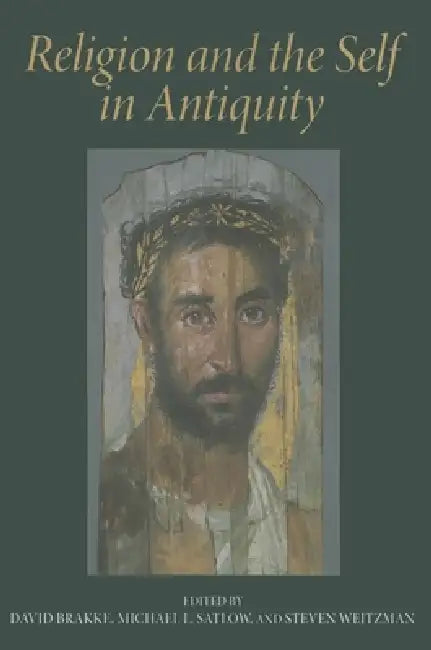 Religion and the Self in Antiquity by David Brakke, Steven Weitzman, Michael L. Satlow