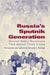 Russia's Sputnik Generation: Soviet Baby Boomers Talk about Their Lives by Donald J. Raleigh