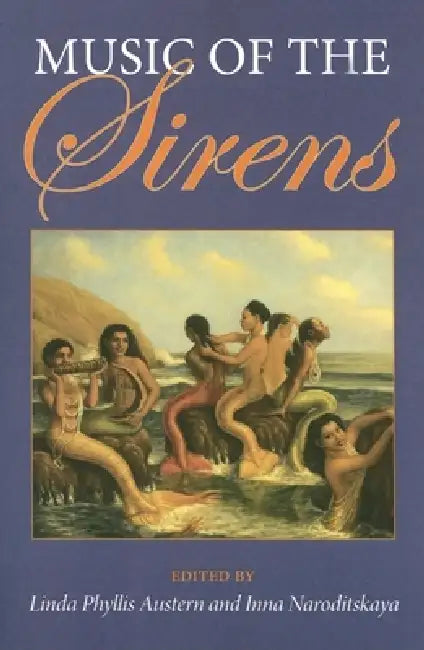 Music of the Sirens by Linda Phyllis Austern, Inna Naroditskaya
