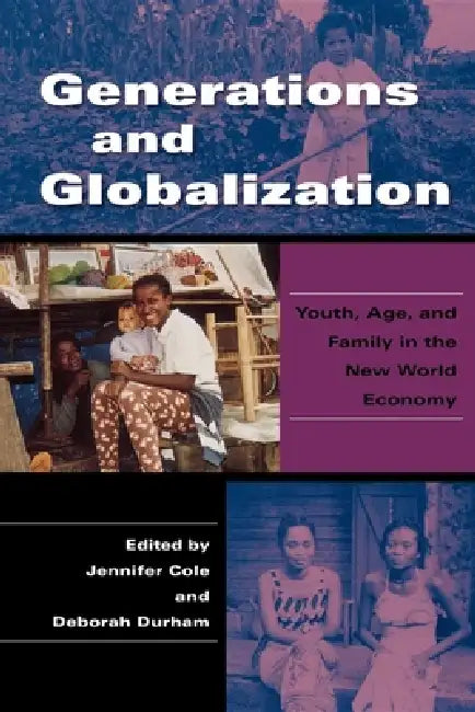 Generations and Globalization: Youth, Age, and Family in the New World Economy by Jennifer Cole, Deborah Durham