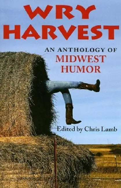 Wry Harvest: An Anthology of Midwest Humor by Chris Lamb