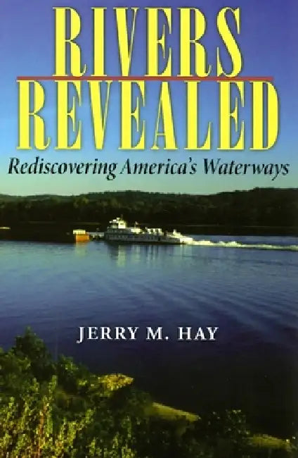 Rivers Revealed: Rediscovering America's Waterways by Jerry M. Hay