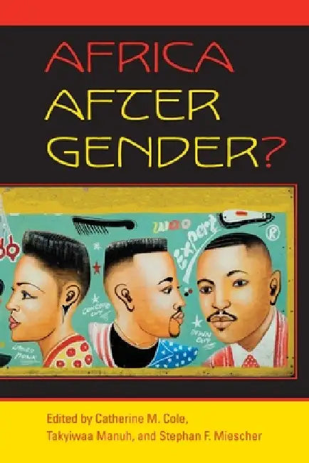 Africa After Gender? by Catherine M. Cole, Takyiwaa Manuh, Stephan F. Miescher