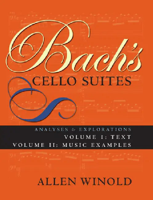 Bach's Cello Suites, Volumes 1 and 2: Analyses and Explorations by Allen Winold