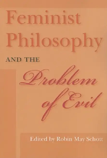 Feminist Philosophy and the Problem of Evil by Robin May Schott