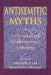 Antisemitic Myths: A Historical and Contemporary Anthology by Marvin Perry, Frederick M. Schweitzer