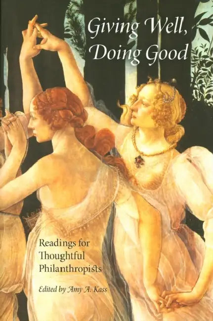 Giving Well, Doing Good: Readings for Thoughtful Philanthropists by Amy A. Kass