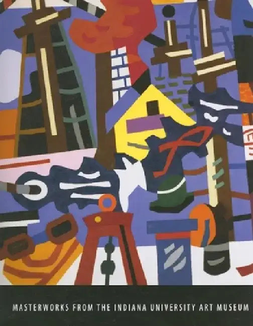 Masterworks from the Indiana University Art Museum by Adelheid M. Gealt