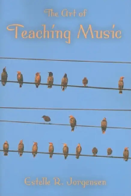The Art of Teaching Music by Estelle R. Jorgensen
