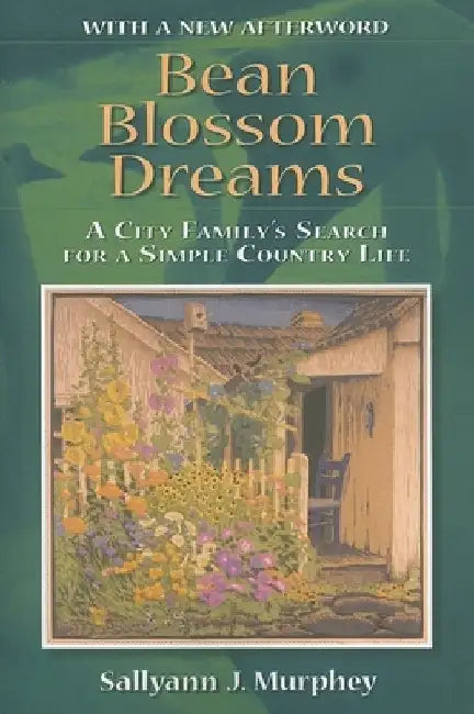 Bean Blossom Dreams, with a New Afterword: A City Family's Search for a Simple Country Life by Sallyann J. Murphey