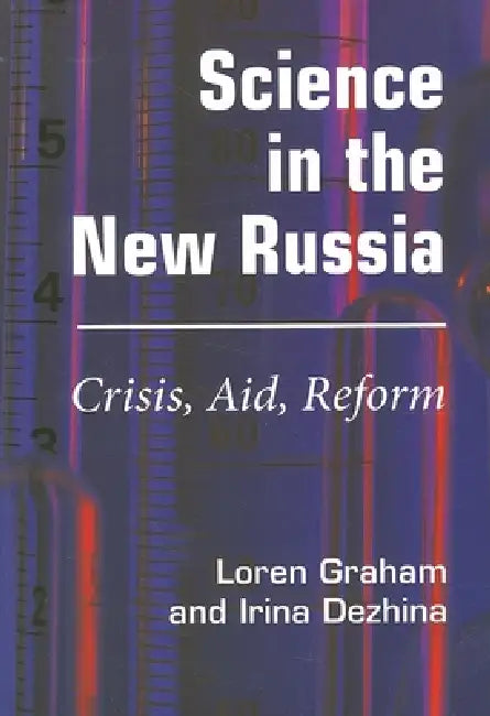 Science in the New Russia: Crisis, Aid, Reform by Loren R. Graham, Irina Dezhina