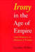 Irony in the Age of Empire: Comic Perspectives on Democracy and Freedom by Cynthia Willett
